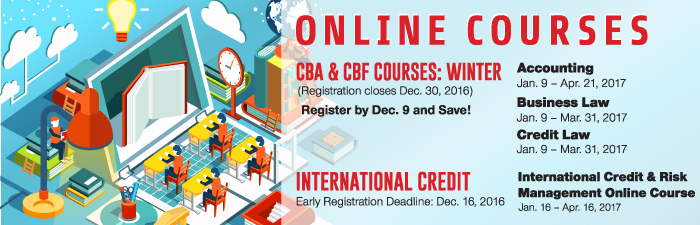 Online courses: CBA & CBF Winter- Register by Dec 9. Accounting, Business Law, Credit Law - International Credit- Register by Dec 16. International Credit & Risk Management Online Course.